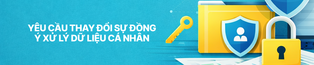 Yêu cầu thay đổi sự đồng ý xử lý dữ liệu cá nhân